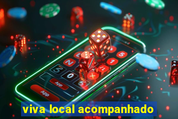 viva local acompanhado